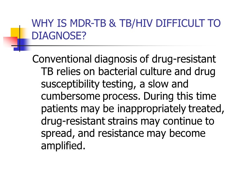 WHY IS MDR-TB & TB/HIV DIFFICULT TO DIAGNOSE? Conventional diagnosis of drug-resistant TB relies